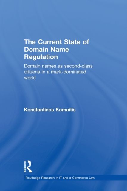 The Current State of Domain Name Regulation : Domain Names as Second Class Citizens in a Mark-Dominated World