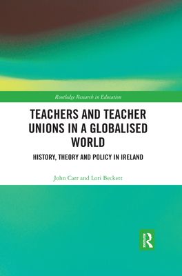Teachers and Teacher Unions in a Globalised World : History, theory and policy in Ireland