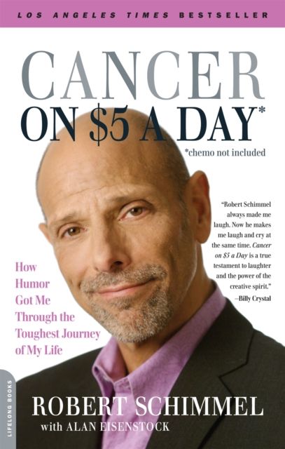 Cancer on Five Dollars a Day (chemo not included) : How Humor Got Me Through the Toughest Journey of My Life
