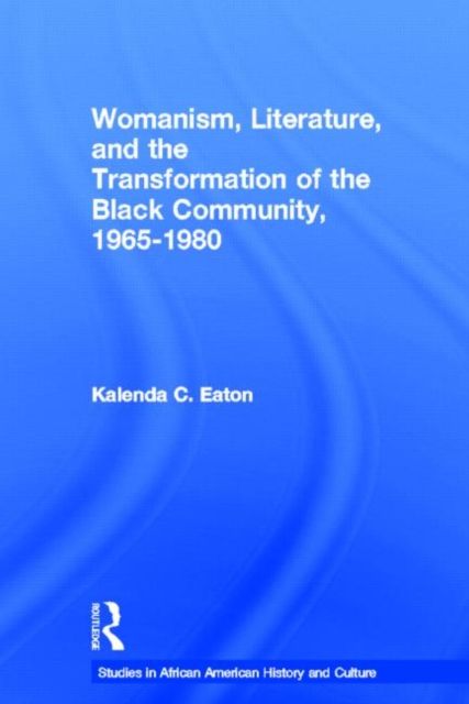 Womanism, Literature, and the Transformation of the Black Community, 1965-1980