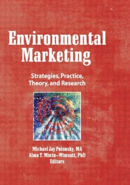 Environmental Marketing : Strategies, Practice, Theory, and Research
