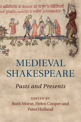 Medieval Shakespeare : Pasts and Presents