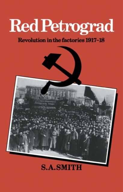Red Petrograd : Revolution in the Factories, 1917–1918