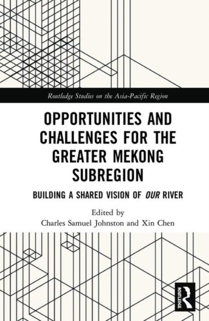 Opportunities and Challenges for the Greater Mekong Subregion : Building a Shared Vision of Our River