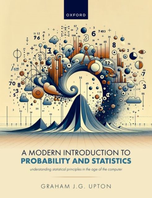 A Modern Introduction to Probability and Statistics : Understanding Statistical Principles in the Age of the Computer