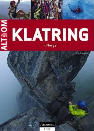 Alt du bør vite om klatring : klatretekninkker, risiko, sikkerhet, klatreruter