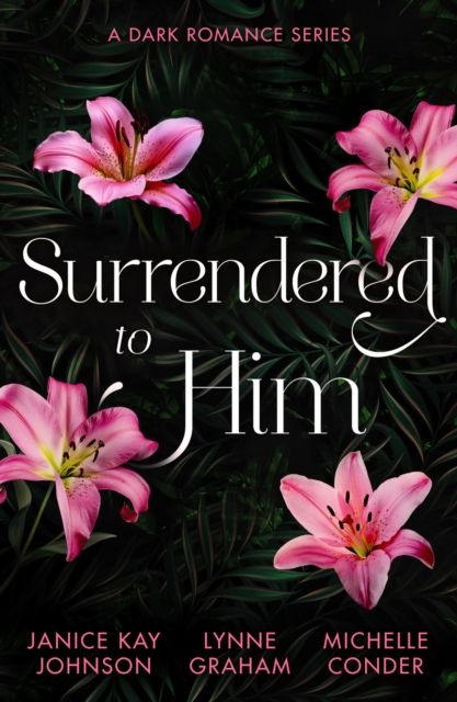Surrendered To Him: A Dark Romance Series : The Last Resort / the Sheikh Crowns His Virgin / Bound to Her Desert Captor