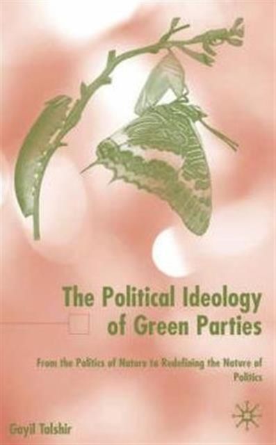 The Political Ideology of Green Parties : From the Politics of Nature to Redefining the Nature of Politics
