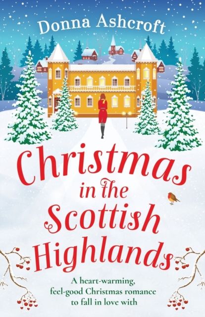Christmas in the Scottish Highlands : A heart-warming, feel-good Christmas romance to fall in love with