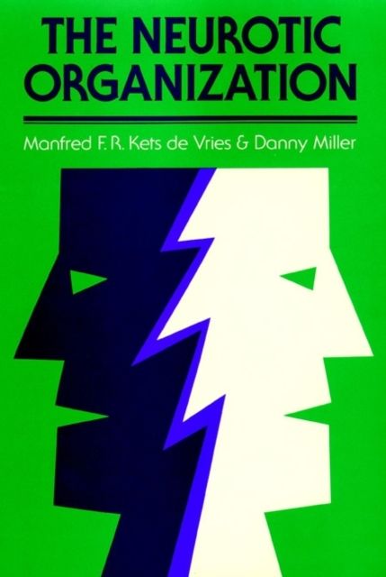 The Neurotic Organization : Diagnosing and Changing Counterproductive Styles of Management