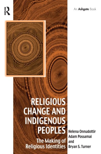 Religious Change and Indigenous Peoples : The Making of Religious Identities