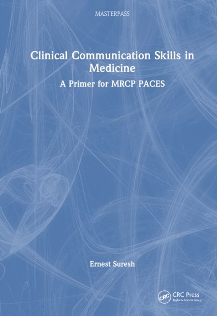 Clinical Communication Skills in Medicine : A Primer for MRCP PACES