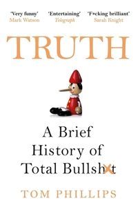 Truth : a brief history of total bullsh*t