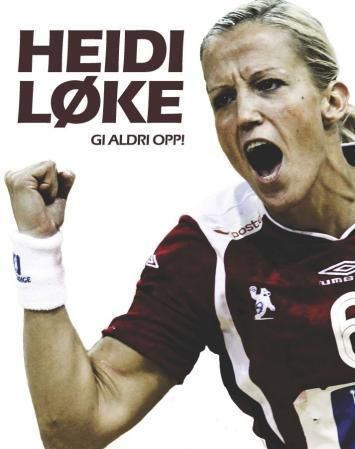 Heidi Løke : gi aldri opp!