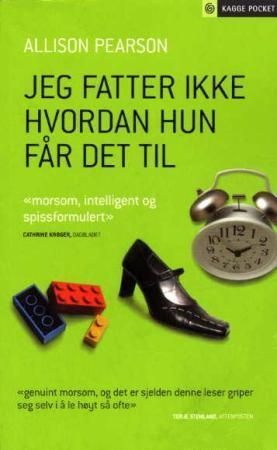 Jeg fatter ikke hvordan hun får det til : en komedie om å mislykkes, en tragedie om å lykkes