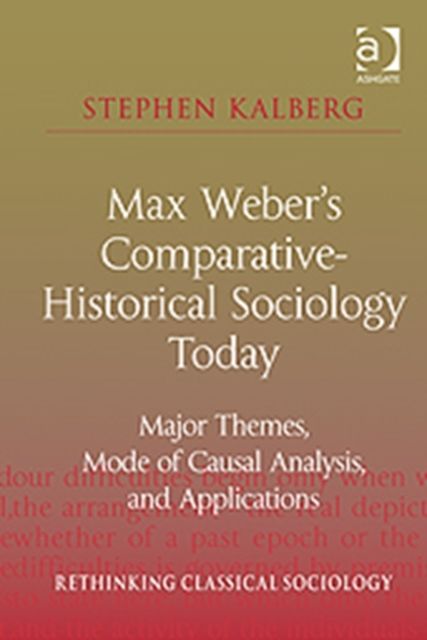 Max Weber's Comparative-Historical Sociology Today : Major Themes, Mode of Causal Analysis, and Applications