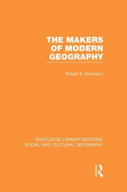 The Makers of Modern Geography (RLE Social & Cultural Geography)