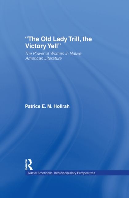 The Old Lady Trill, the Victory Yell : The Power of Women in Native American Literature