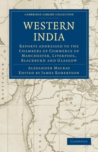Western India : Reports addressed to the Chambers of Commerce of Manchester, Liverpool, Blackburn and Glasgow