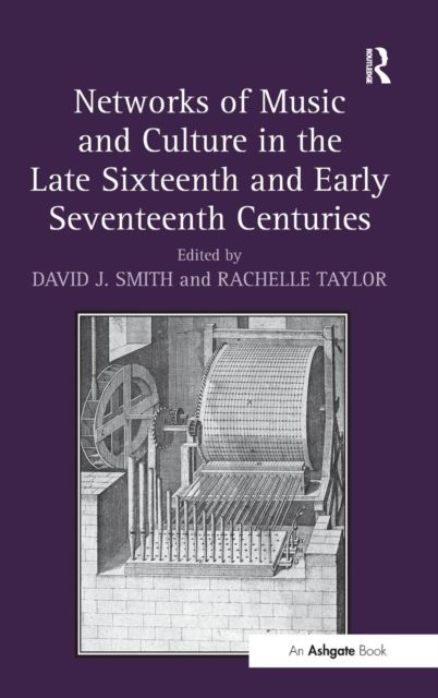 Networks of Music and Culture in the Late Sixteenth and Early Seventeenth Centuries : A Collection of Essays in Celebration of Peter Philips’s 450th Anniversary