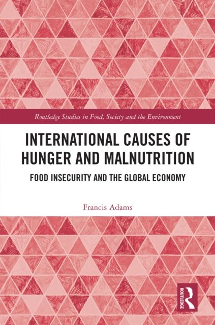 International Causes of Hunger and Malnutrition : Food Insecurity and the Global Economy
