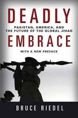 Deadly Embrace : Pakistan, America, and the Future of the Global Jihad