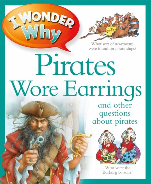 I Wonder Why Pirates Wore Earrings : And Other Questions About Pirates