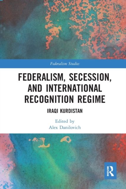 Federalism, Secession, and International Recognition Regime : Iraqi Kurdistan