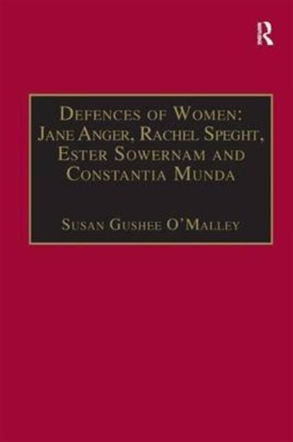 Defences of Women: Jane Anger, Rachel Speght, Ester Sowernam and Constantia Munda, : Printed Writings 1500–1640: Series 1, Part One, Volume 4