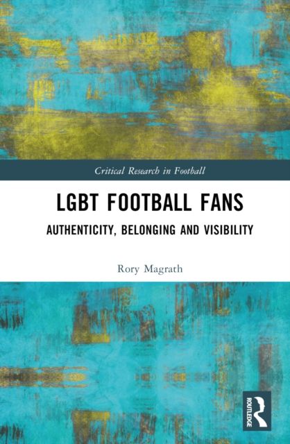 LGBT Football Fans : Authenticity, Belonging and Visibility
