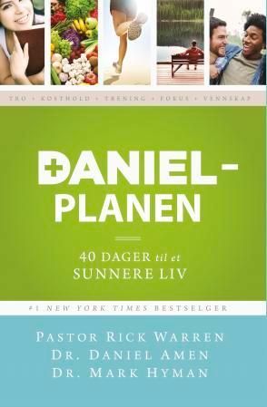 Danielplanen : 40 dager til et sunnere liv : tro, kosthold, trening, fokus, vennskap