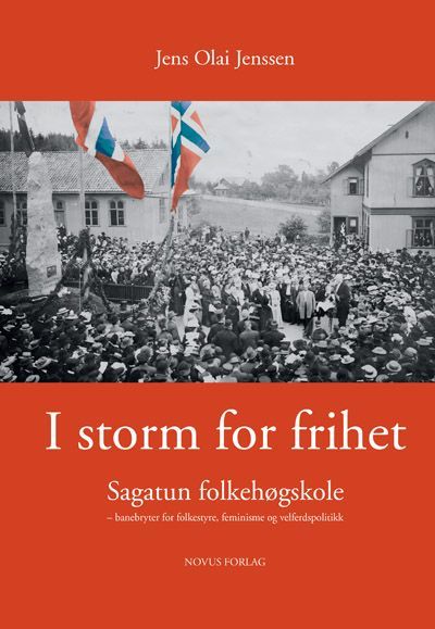 I storm for frihet : Sagatun folkehøgskole : banebryter for folkestyre, feminisme og velferdspolitikk