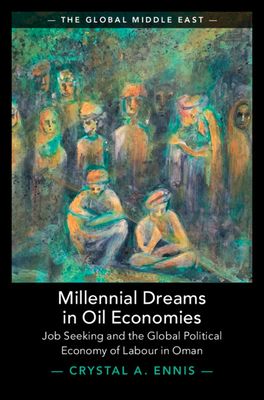 Millennial Dreams in Oil Economies : Job Seeking and the Global Political Economy of Labour in Oman