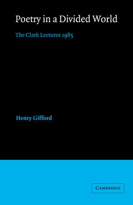 Poetry in a Divided World : The Clark Lectures 1985