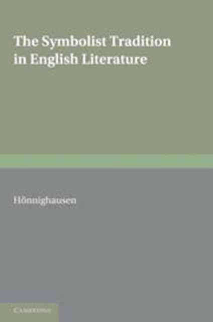 The Symbolist Tradition in English Literature : A Study of Pre-Raphaelitism and Fin de Siecle