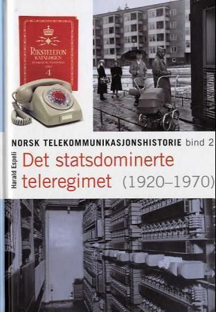 Norsk telekommunikasjonshistorie. Bind II. Det statsdominerte teleregimet : 1920-1970