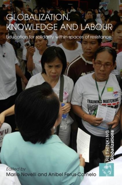 Globalization, Knowledge and Labour : Education for Solidarity within Spaces of Resistance