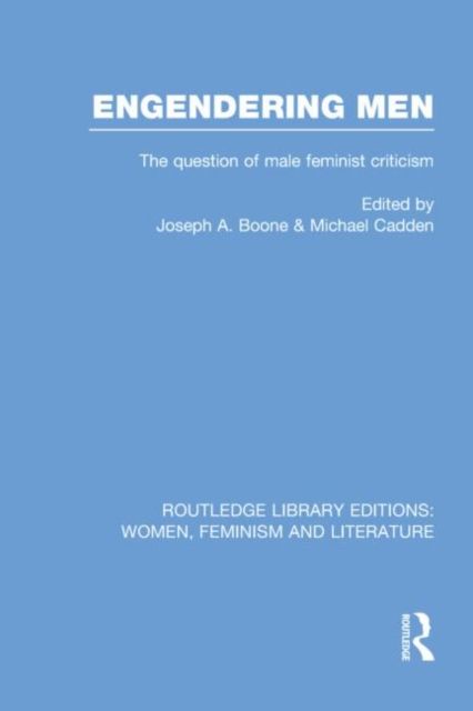 Engendering Men : The Question of Male Feminist Criticism
