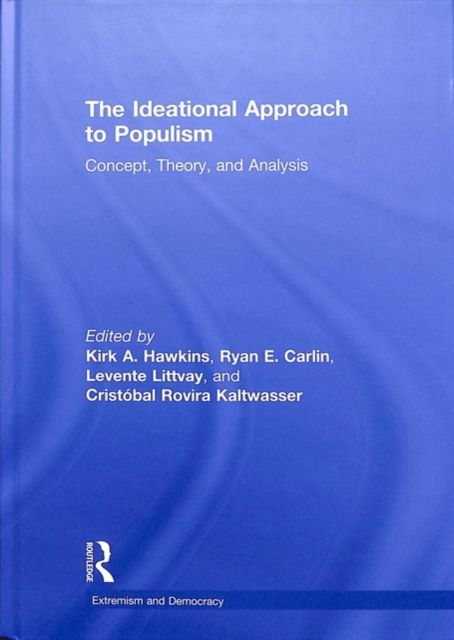 The Ideational Approach to Populism : Concept, Theory, and Analysis