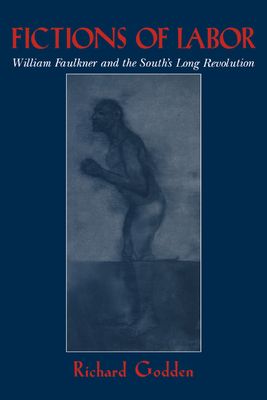 Fictions of Labor : William Faulkner and the South's Long Revolution