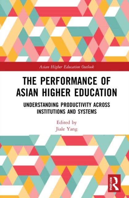 The Performance of Asian Higher Education : Understanding Productivity Across Institutions and Systems