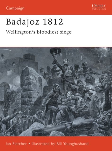 Badajoz 1812 : Wellington's bloodiest siege