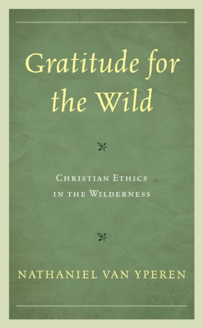 Gratitude for the Wild : Christian Ethics in the Wilderness