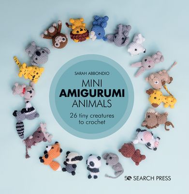Mini Amigurumi Animals : 26 Tiny Creatures to Crochet