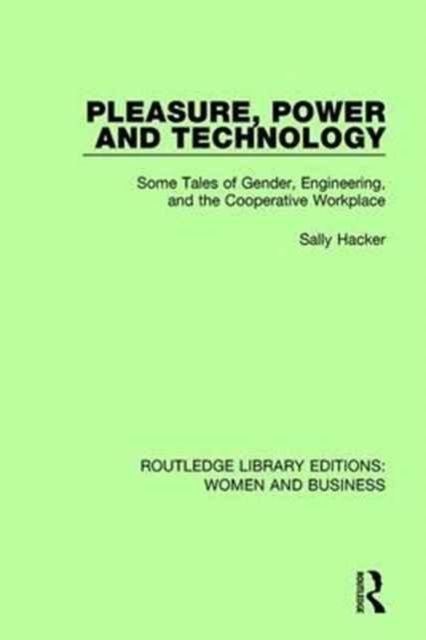 Pleasure, Power and Technology : Some Tales of Gender, Engineering, and the Cooperative Workplace