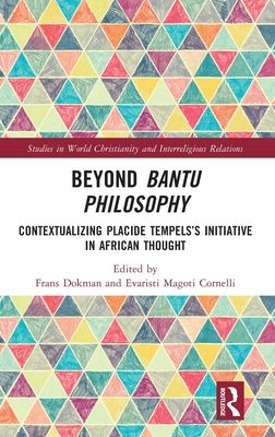 Beyond Bantu Philosophy : Contextualizing Placide Tempels’s Initiative in African Thought