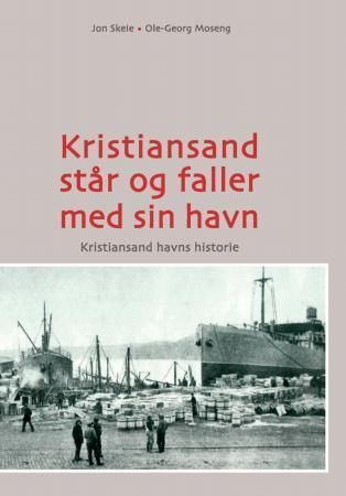 Kristiansand står og faller med sin havn : Kristiansand havns historie