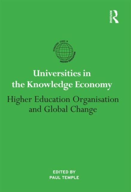 Universities in the Knowledge Economy : Higher education organisation and global change