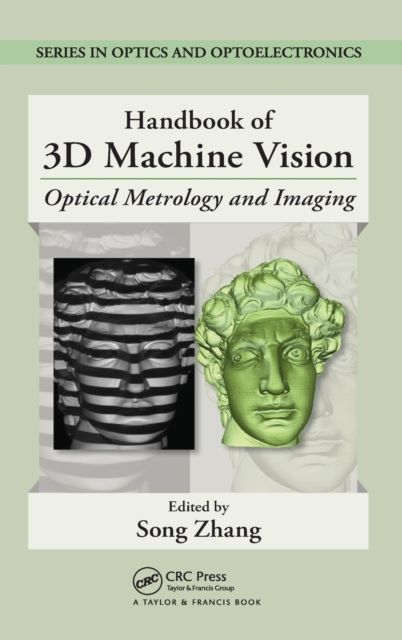 Handbook of 3D Machine Vision : Optical Metrology and Imaging