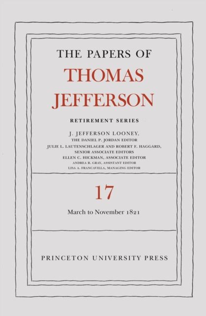The Papers of Thomas Jefferson, Retirement Series, Volume 17 : 1 March 1821 to 30 November 1821
